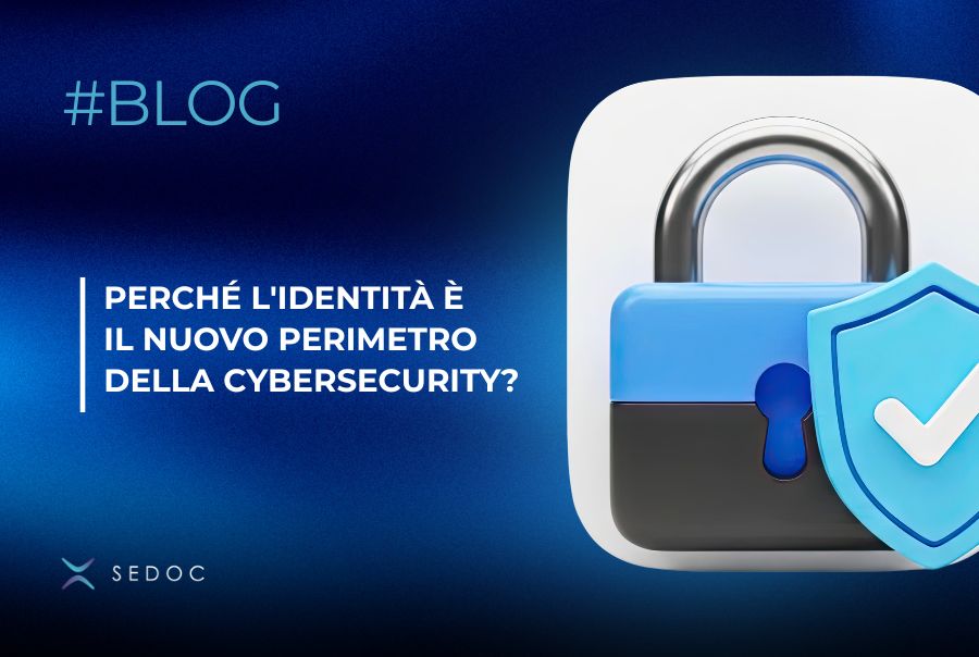 Perché l’identità è il nuovo perimetro della cybersecurity?
